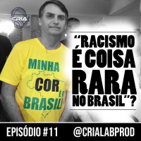 #11 Racismo é Coisa Rara no Brasil?