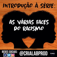 Introdução a série: As Várias Faces do Racismo