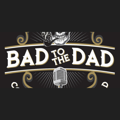 Bad To The Dad