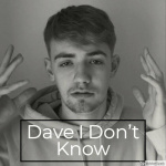 Dave I Dont Know