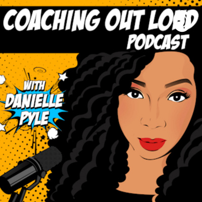 Coaching Out Loud With Danielle Pyle