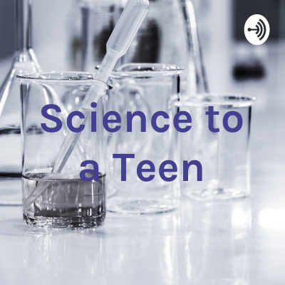 Science To A Teen