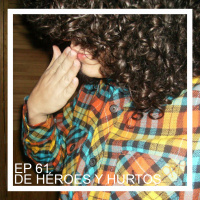 Ep 61 - De héroes y hurtos