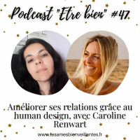 #47 - Améliorer Ses Relations Grace Au Human Design, Avec Caroline Renwart