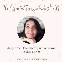 #59 - Story Time : Comment jai trouvé ma mission de vie !