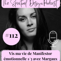 #112 - Vis ma vie de Manifestor émotionnelle 1/3 avec Margaux @manifestorsoul