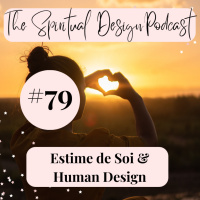 #79 - Estime de Soi amp Human Design
