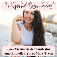 #130 - Vis ma vie de manifestor émotionnelle 1/3 avec Mary Tyson