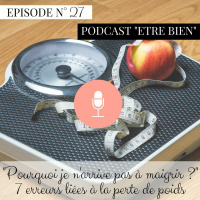 #27 : Pourquoi je narrive pas à maigrir ? 7 erreurs liées à la perte de poids