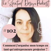 #102 - Comment jorganise mon temps en tant quentrepreneure projector ?