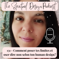 #131 - Comment poser tes limites et oser dire non selon ton human design ?