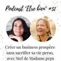 #51 - Créer Un Business Prospère Sans Sacrifier Sa Vie Perso, Avec Stef De Madame Peps