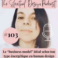 #103 - Le Business Model idéal selon ton type énergétique en human design