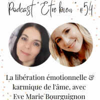 #54 - La Libération Émotionnelle Et Karmique De Lâme Avec Eve Marie Bourguignon