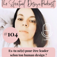 #104 - Es-tu né(e) pour être leader selon ton human design ?