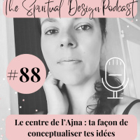 #88 - Le centre de lAjna en human design : ta façon de conceptualiser tes idées