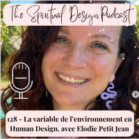 #128 - La variable de lenvironnement en human design, avec Elodie Petit Jean