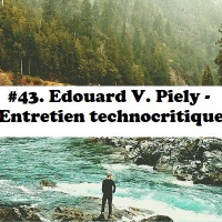 #43: Edouard V. Piely - Entretien technocritique