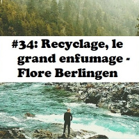 #34: Recyclage, le grand enfumage - Flore Berlingen