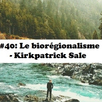 #40. Le bioregionalisme - Kirkpatrick Sale