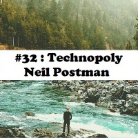 #32: Technopoly - Neil Postman