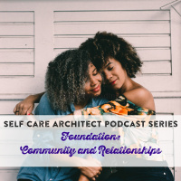 EP 17 Self Care Architect Series, Community  Relationships