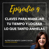 Episodio 9: Claves para manejar tu tiempo y lograr lo que tanto anhelas
