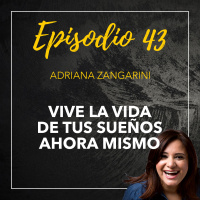 43 Vive la vida de tus sueños ahora mismo