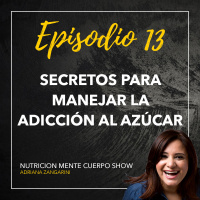 Episodio 13: Secretos para manejar la adicción al azúcar
