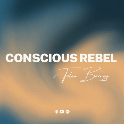 Conscious Rebel With Talen Barney