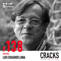 #138. Luis Eduardo Luna: La Escuela del Ayahuasca: 1000 Sesiones, Dieta, Intención, Integración, Riesgos y por qué Re-conectar con la Naturaleza