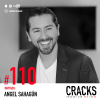 #110. Angel Sahagún - Construye el Mundo en que Quieres Vivir