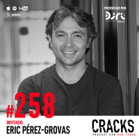 #258. Eric Pérez-Grovas - Venture Capital, Saberte Vender, Decidir ser Feliz, Ciencia Ficción y Conocerte a ti Mismo