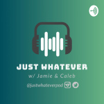 Just Whatever W/ Jamie  Caleb