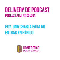 Delivery de Podcast, hoy: Una charla para no entrar en pánico