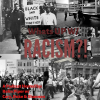 Ep 16: What’s UP w/ Racism?! Hosted by w/ Cary C, Duke and Shannon W.