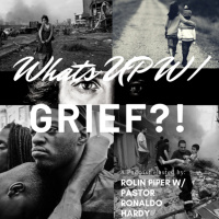 EP.22: What’s Up w/ Grief?! W/ Pastor Ronaldo Hardy