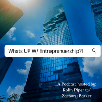 EP. 13: What’s UP W/ Entrepreneurship?! With Zachary Barker