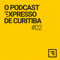 O Podcast Expresso de Curitiba #02