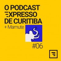 O Podcast Expresso de Curitiba #06