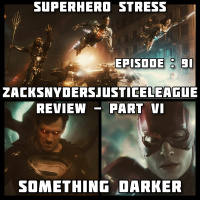 Episode: 91 - ZSJL REVIEW - PART VI - SOMETHING DARKER