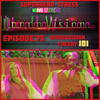 Episode: 75 - WANDAVISION THEORY 101