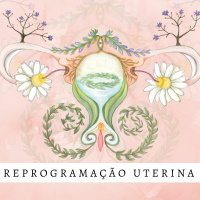 Papo de Mulher #5 -Meditação Reprogramação das Memórias Uterinas