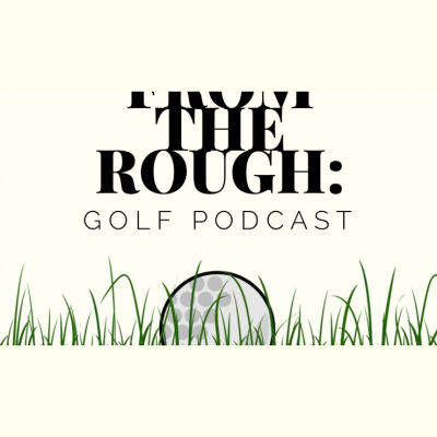 From The Rough: Golf Podcast