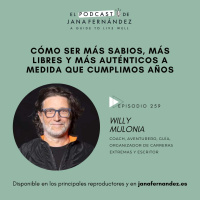 #259 - Cómo ser más sabios, más libres y más auténticos a medida que cumplimos años - Willy Mulonia