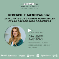 #252 - Cerebro y menopausia: impacto de los cambios hormonales en las capacidades cognitivas - dra. Elena Ameyugo