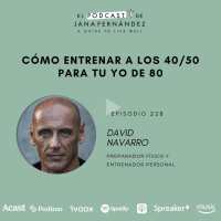 Cómo entrenar a los 40 para tu yo de 80, con David Navarro