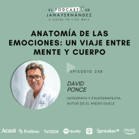 Anatomía de las emociones: un viaje entre mente y cuerpo, con David Ponce