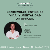 Longevidad, estilo de vida y mentalidad antifrágil, con Jesús Sierra