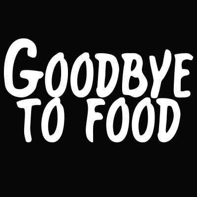 Goodbye To Food